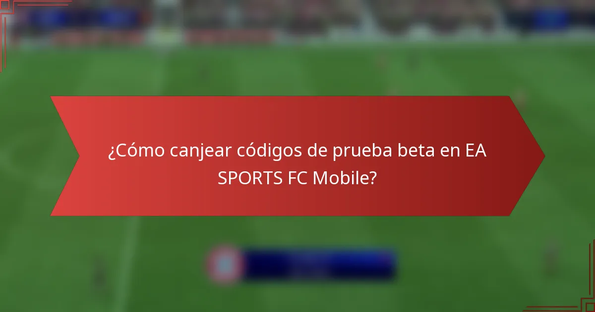 ¿Cómo canjear códigos de prueba beta en EA SPORTS FC Mobile?