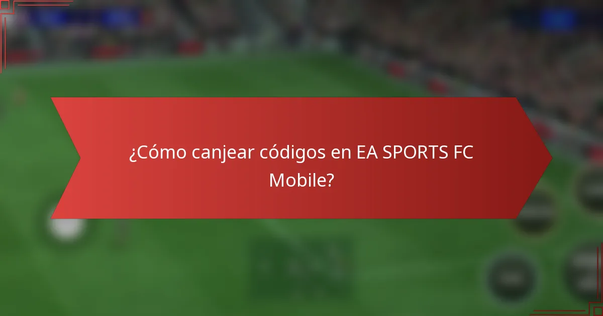 ¿Cómo canjear códigos en EA SPORTS FC Mobile?