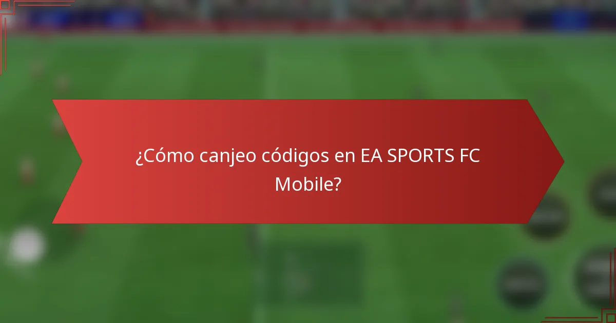¿Cómo canjeo códigos en EA SPORTS FC Mobile?