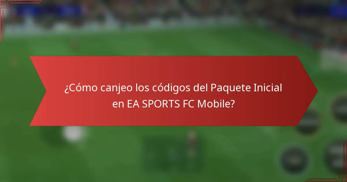 ¿Cómo canjeo los códigos del Paquete Inicial en EA SPORTS FC Mobile?