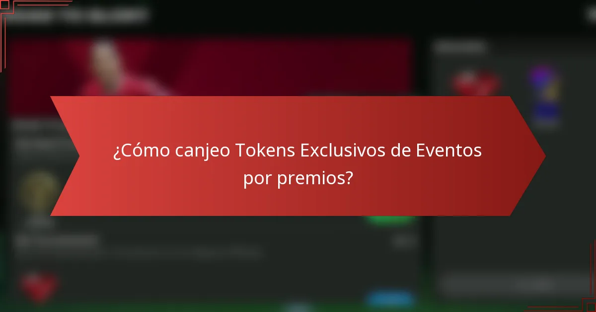 ¿Cómo canjeo Tokens Exclusivos de Eventos por premios?