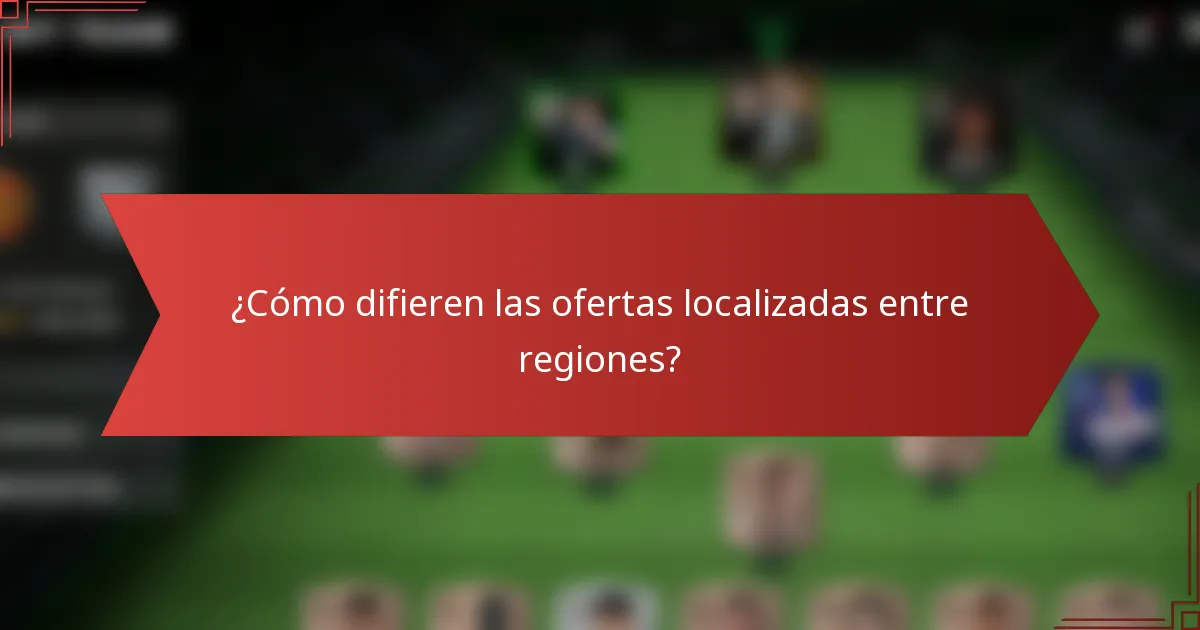 ¿Cómo difieren las ofertas localizadas entre regiones?