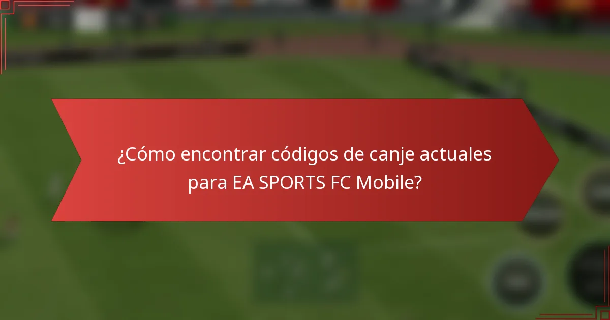 ¿Cómo encontrar códigos de canje actuales para EA SPORTS FC Mobile?