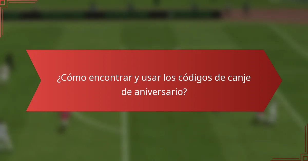 ¿Cómo encontrar y usar los códigos de canje de aniversario?