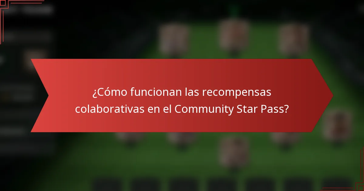 ¿Cómo funcionan las recompensas colaborativas en el Community Star Pass?