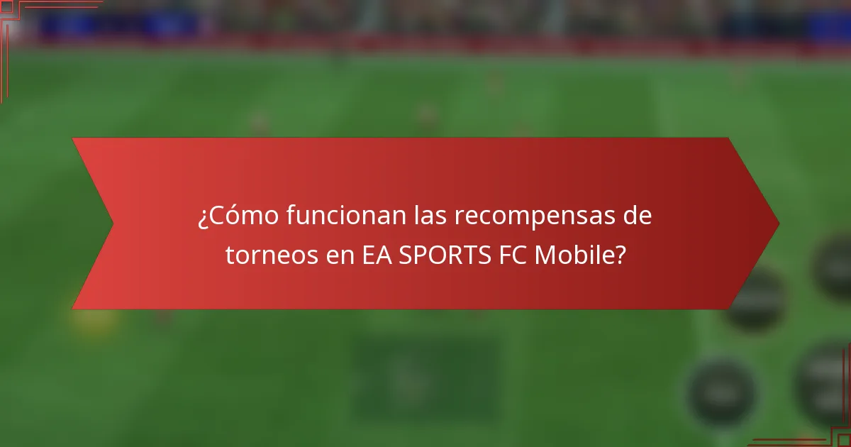 ¿Cómo funcionan las recompensas de torneos en EA SPORTS FC Mobile?
