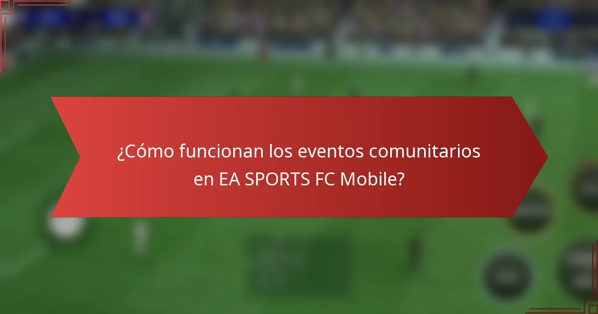 ¿Cómo funcionan los eventos comunitarios en EA SPORTS FC Mobile?