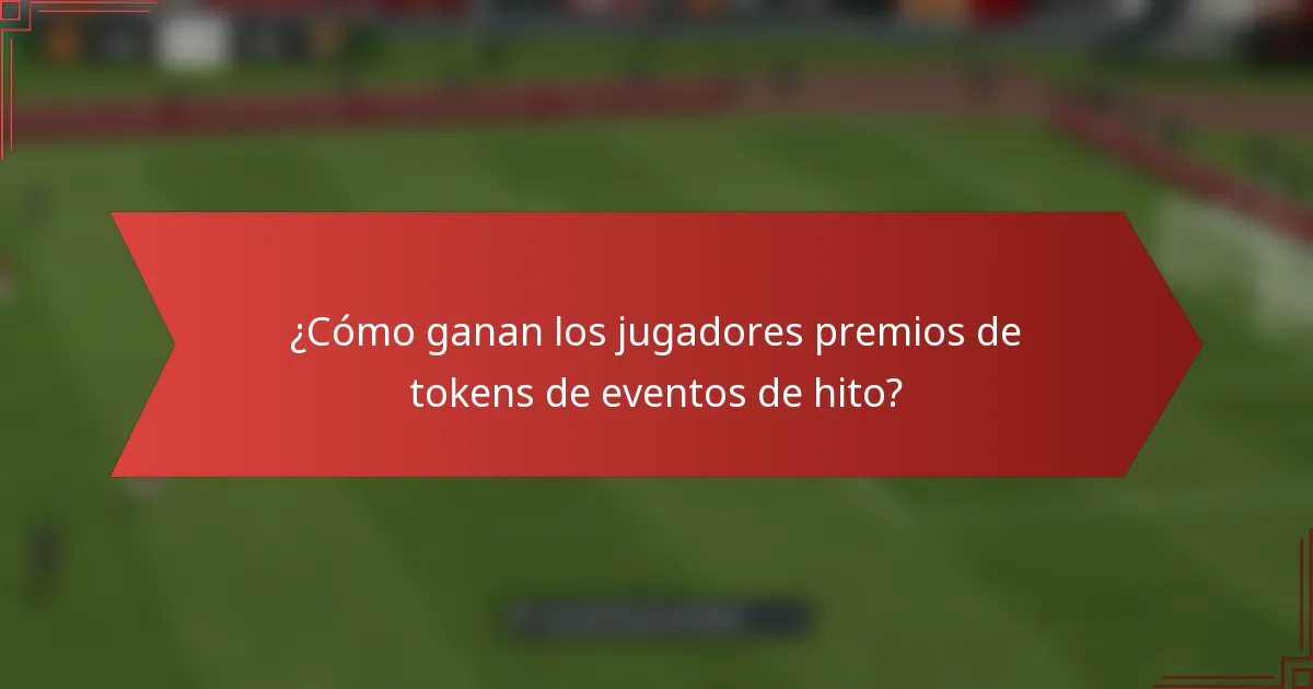 ¿Cómo ganan los jugadores premios de tokens de eventos de hito?