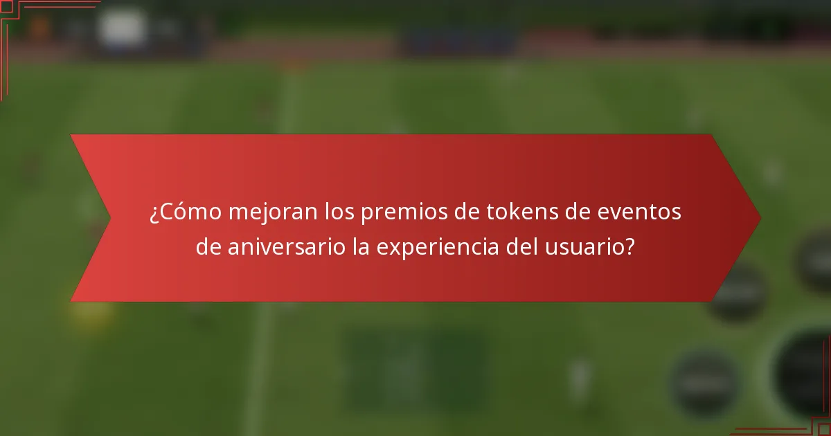 ¿Cómo mejoran los premios de tokens de eventos de aniversario la experiencia del usuario?