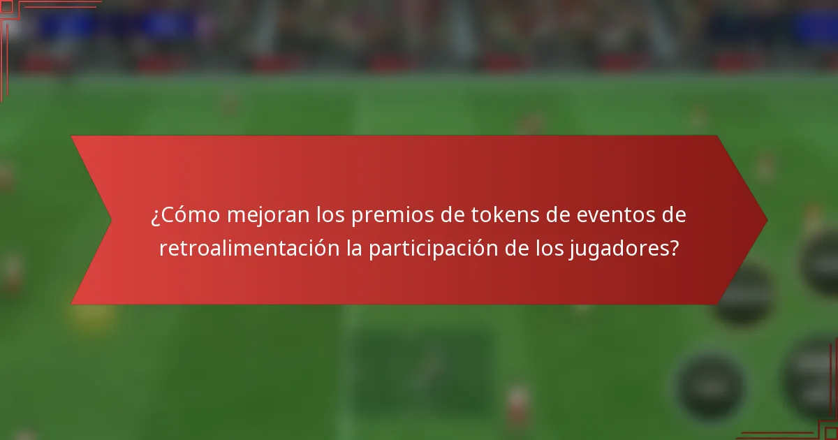 ¿Cómo mejoran los premios de tokens de eventos de retroalimentación la participación de los jugadores?