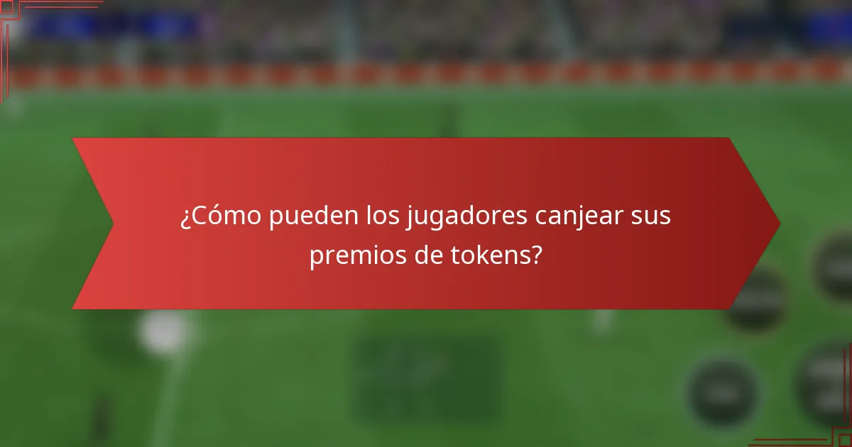 ¿Cómo pueden los jugadores canjear sus premios de tokens?