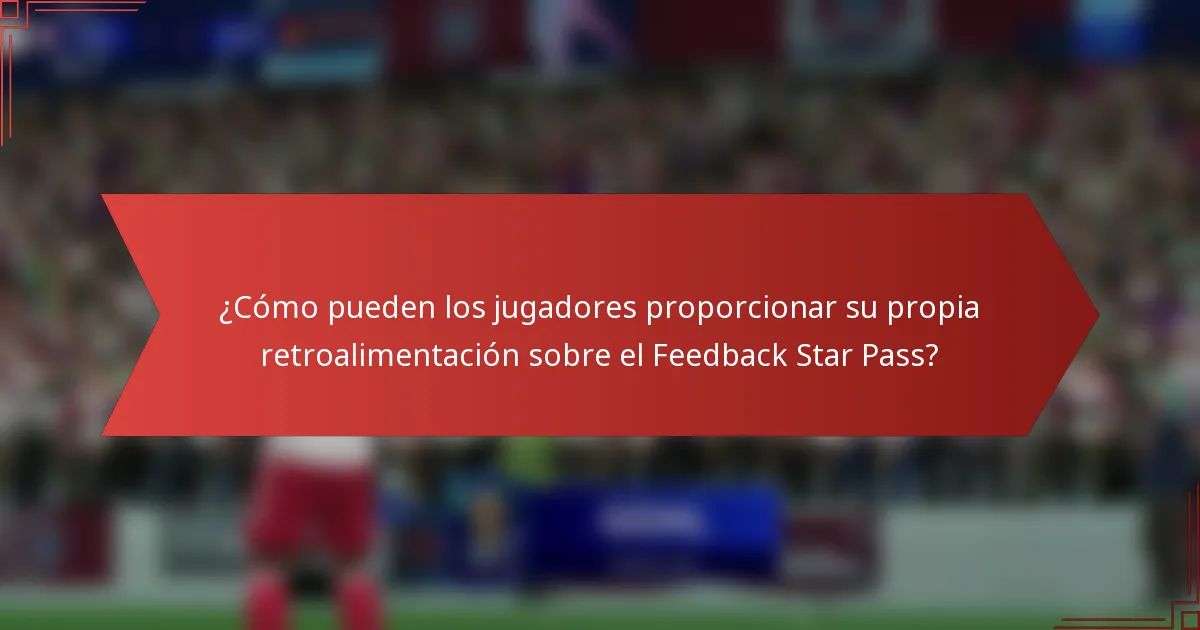 ¿Cómo pueden los jugadores proporcionar su propia retroalimentación sobre el Feedback Star Pass?