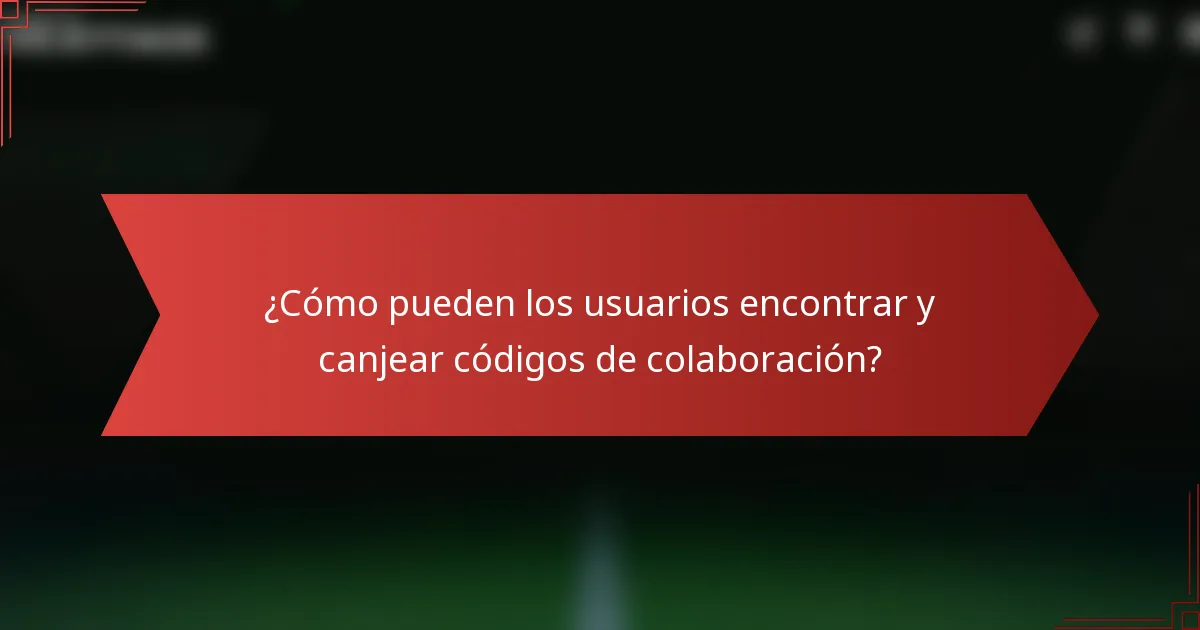 ¿Cómo pueden los usuarios encontrar y canjear códigos de colaboración?