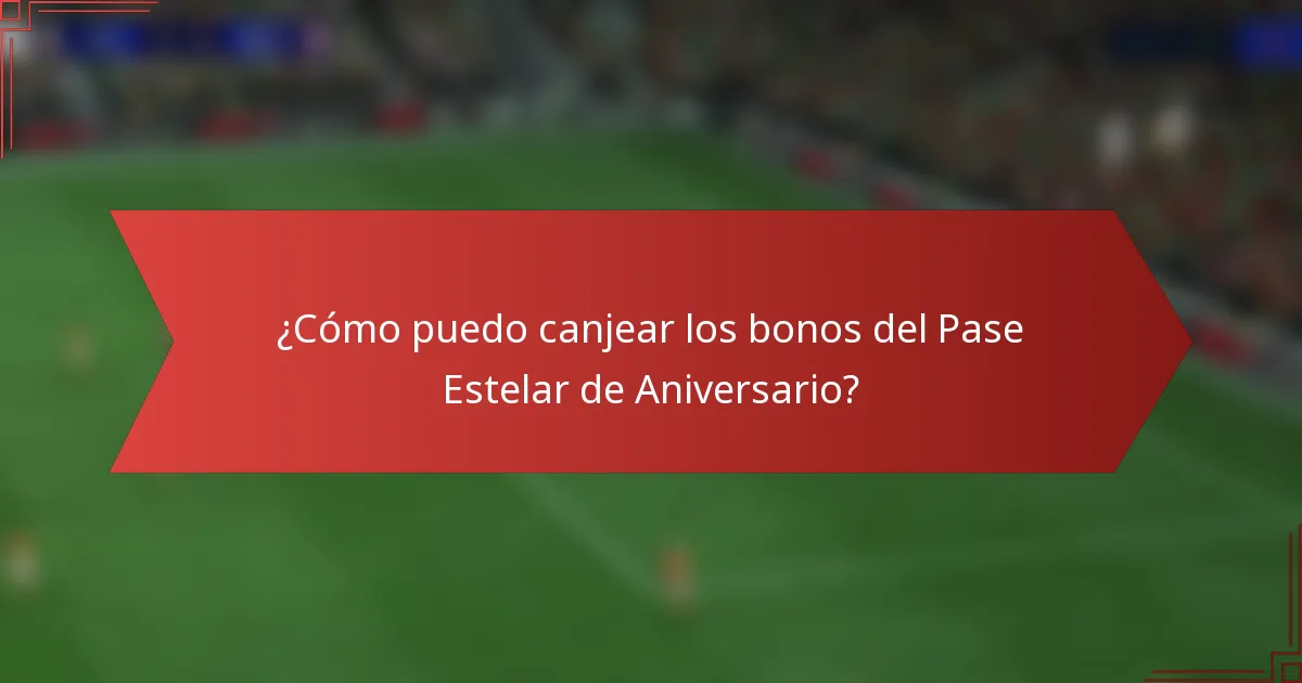 ¿Cómo puedo canjear los bonos del Pase Estelar de Aniversario?
