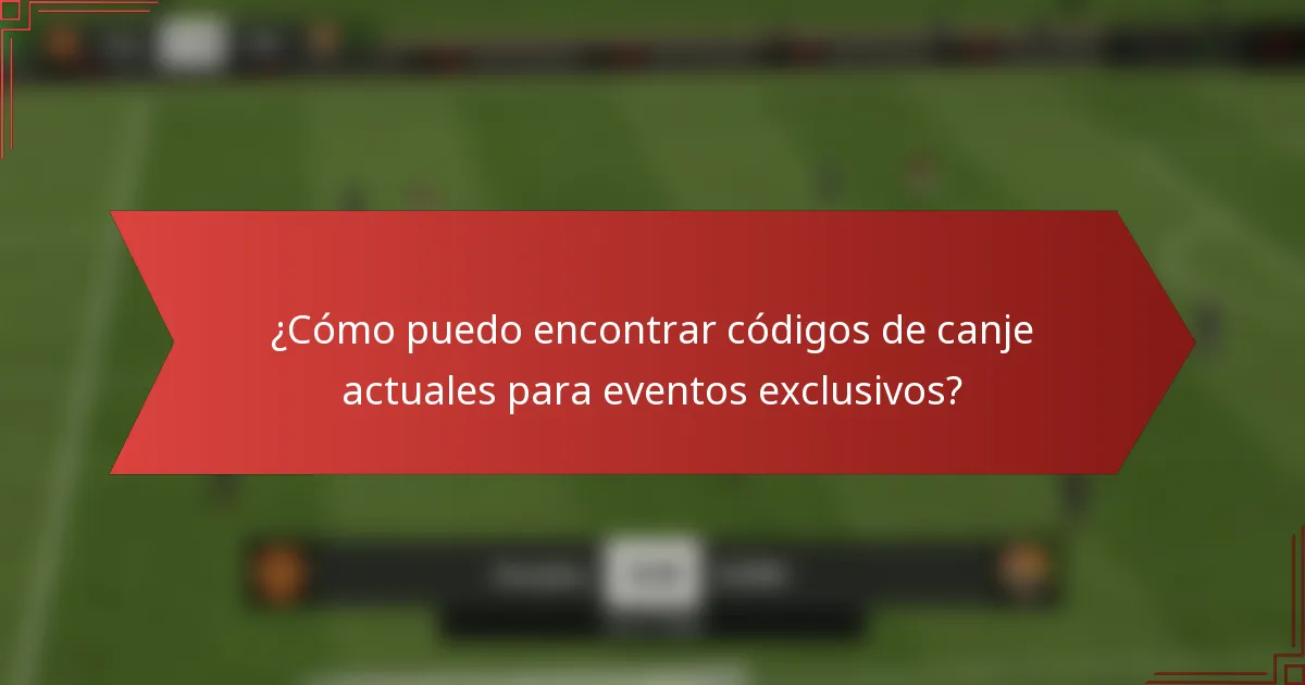 ¿Cómo puedo encontrar códigos de canje actuales para eventos exclusivos?