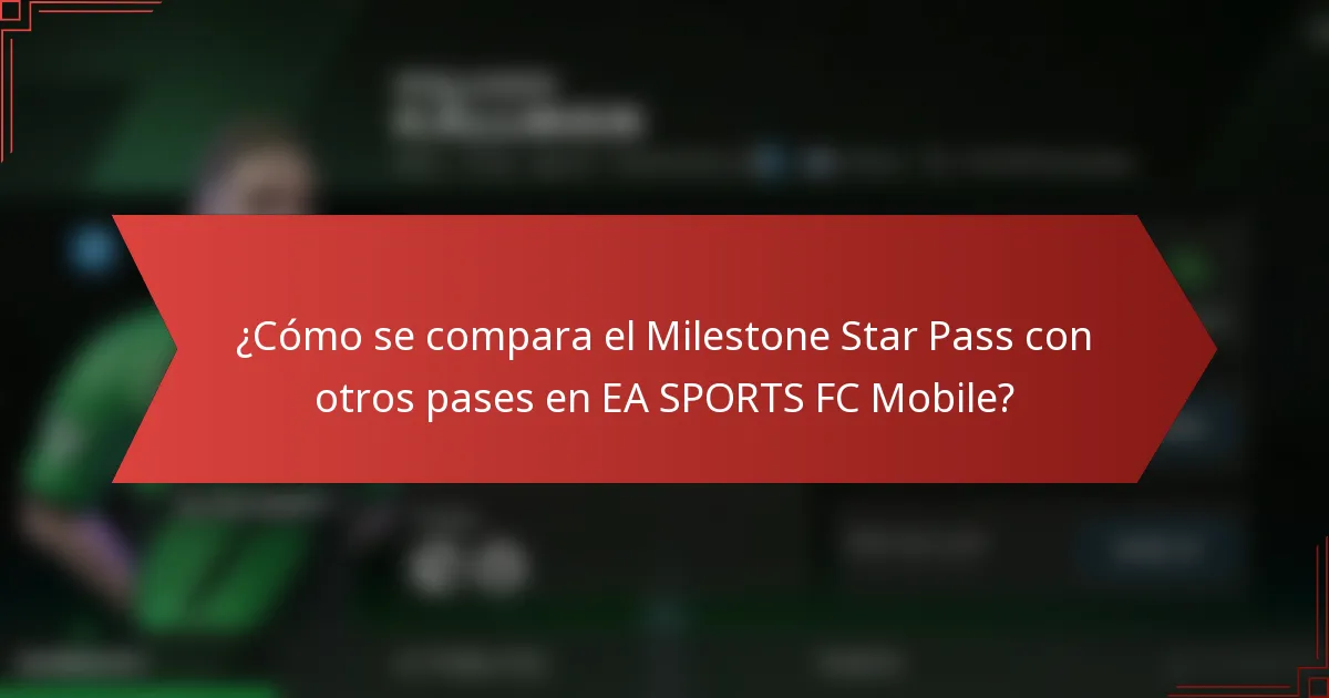 ¿Cómo se compara el Milestone Star Pass con otros pases en EA SPORTS FC Mobile?
