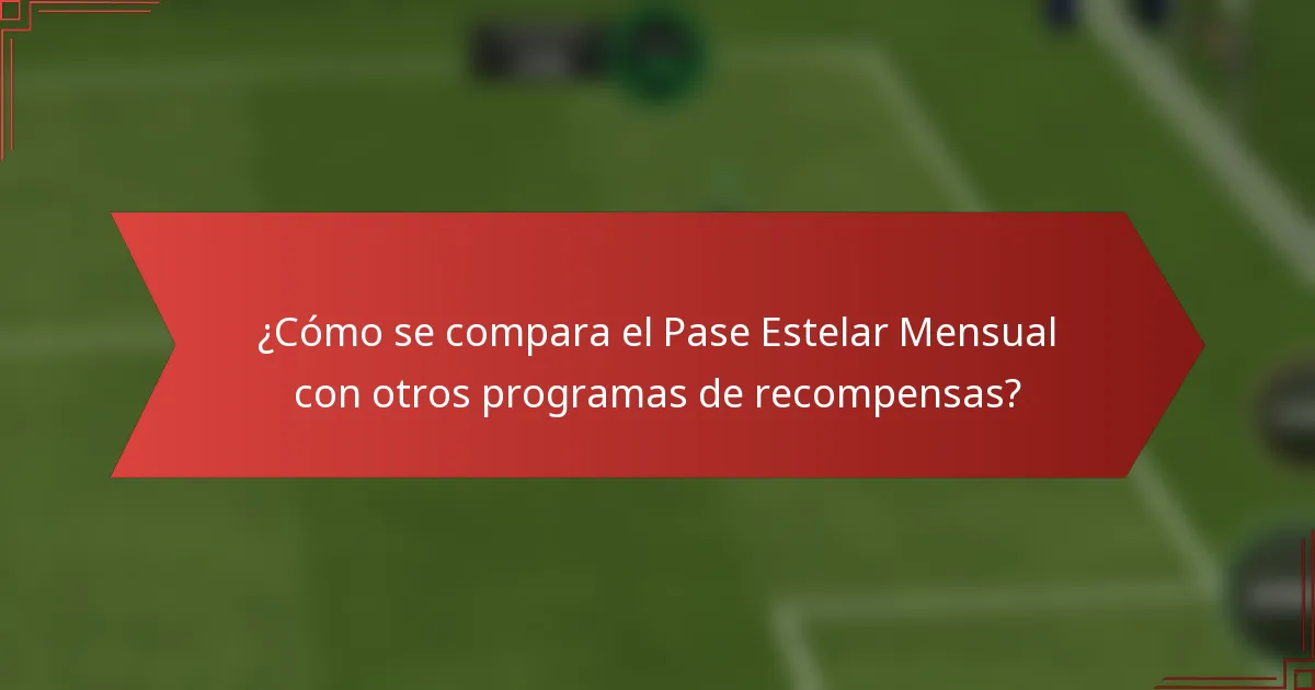 ¿Cómo se compara el Pase Estelar Mensual con otros programas de recompensas?