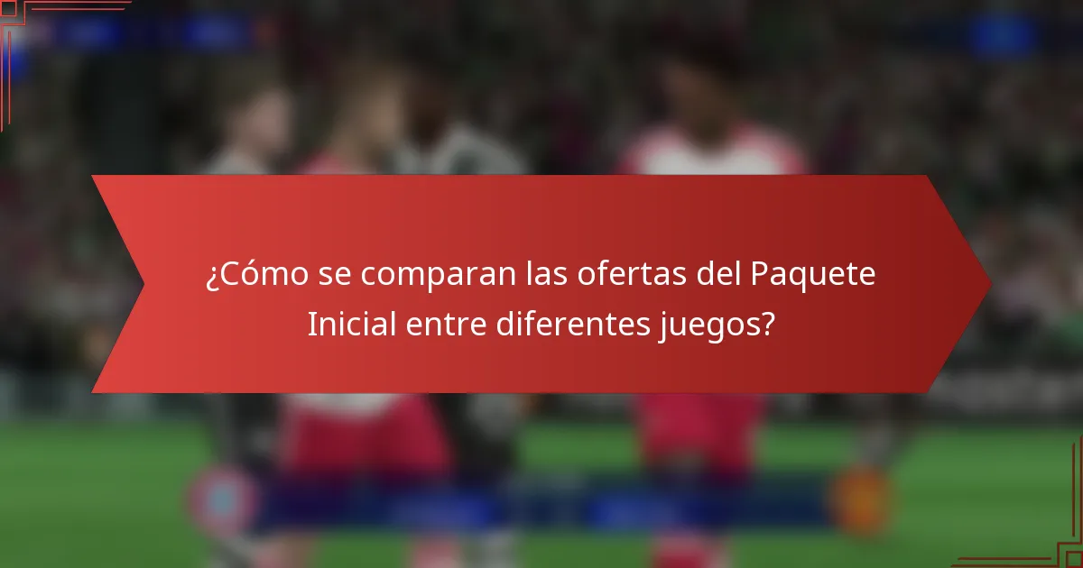 ¿Cómo se comparan las ofertas del Paquete Inicial entre diferentes juegos?