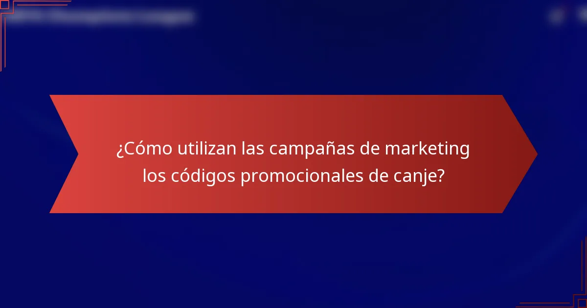 ¿Cómo utilizan las campañas de marketing los códigos promocionales de canje?