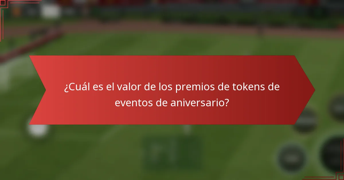 ¿Cuál es el valor de los premios de tokens de eventos de aniversario?