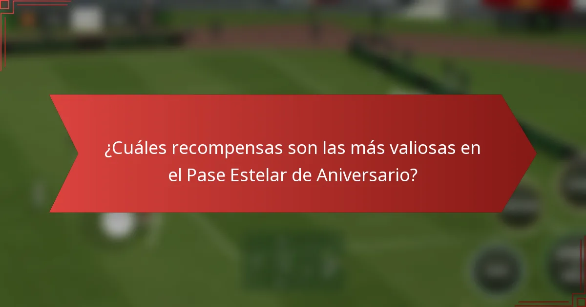 ¿Cuáles recompensas son las más valiosas en el Pase Estelar de Aniversario?
