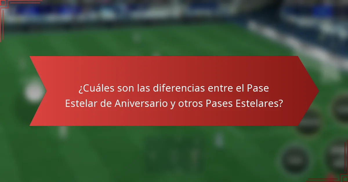 ¿Cuáles son las diferencias entre el Pase Estelar de Aniversario y otros Pases Estelares?