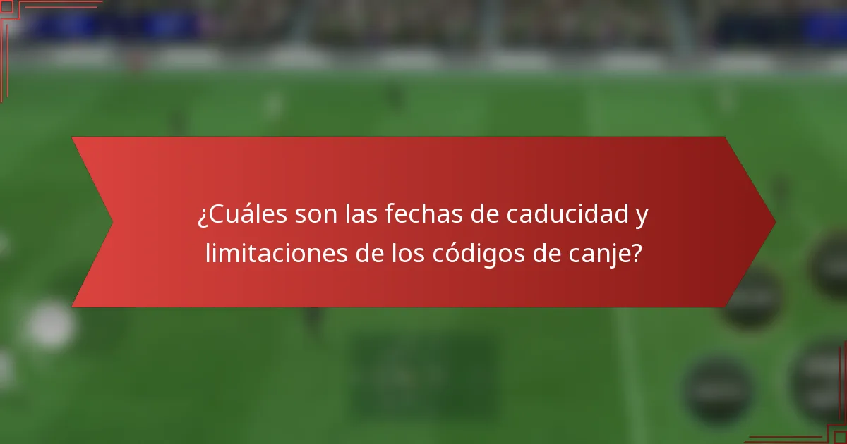 ¿Cuáles son las fechas de caducidad y limitaciones de los códigos de canje?