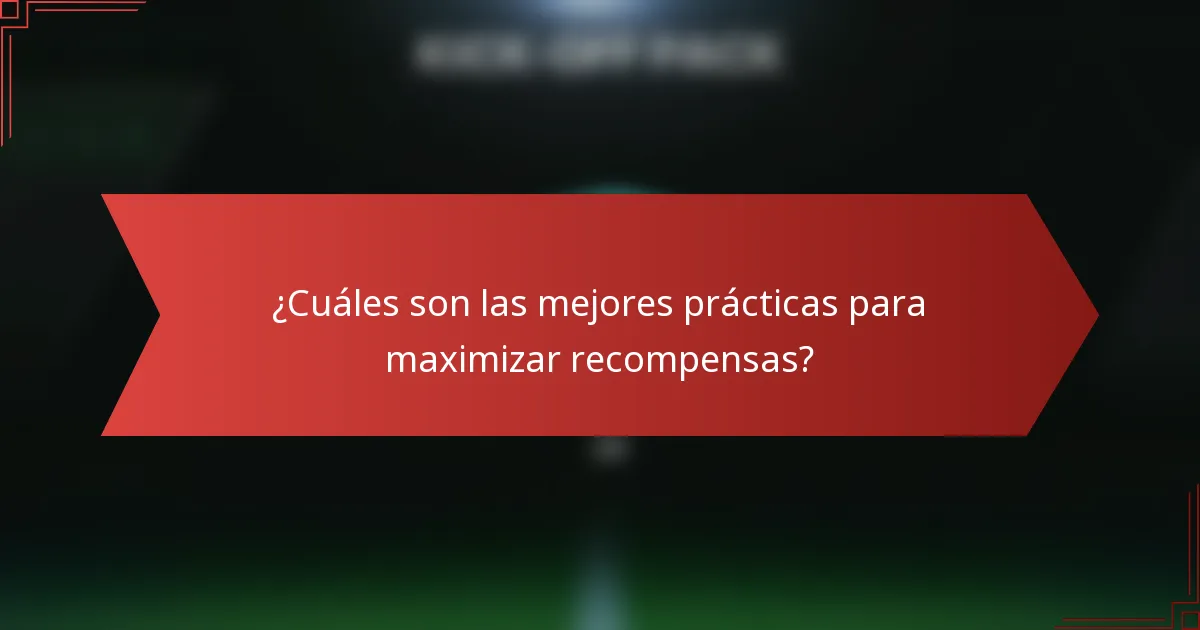 ¿Cuáles son las mejores prácticas para maximizar recompensas?