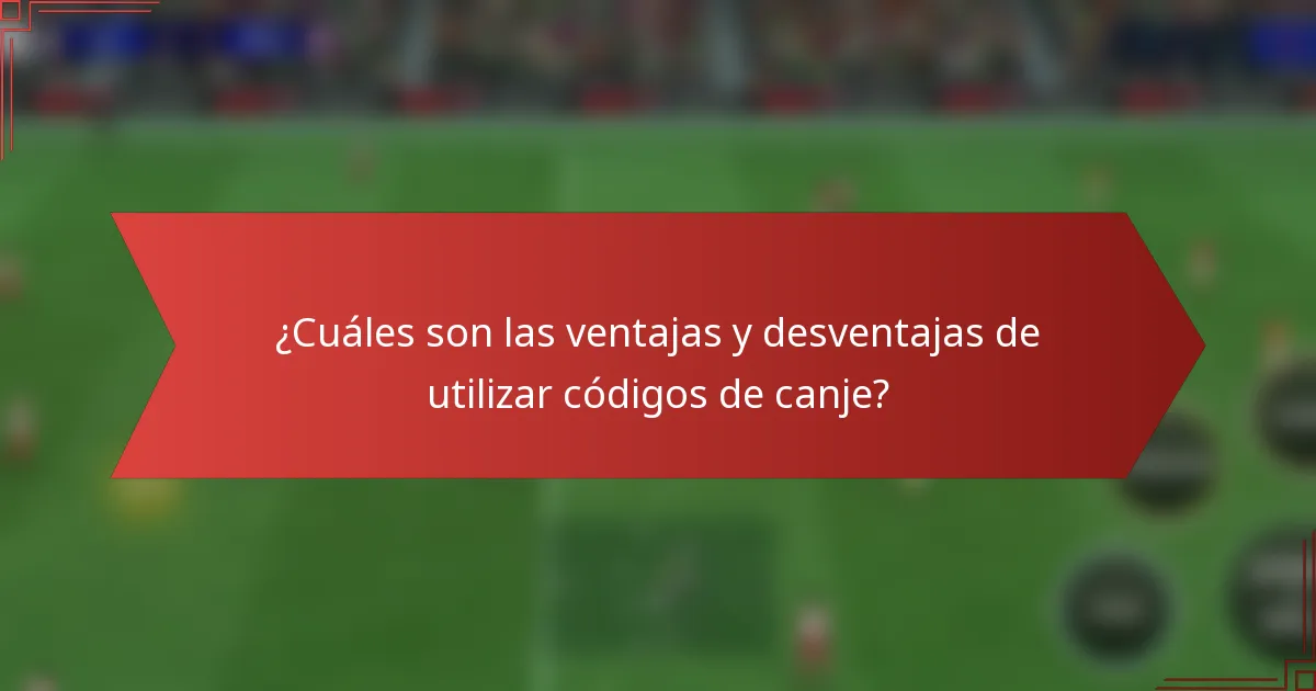 ¿Cuáles son las ventajas y desventajas de utilizar códigos de canje?