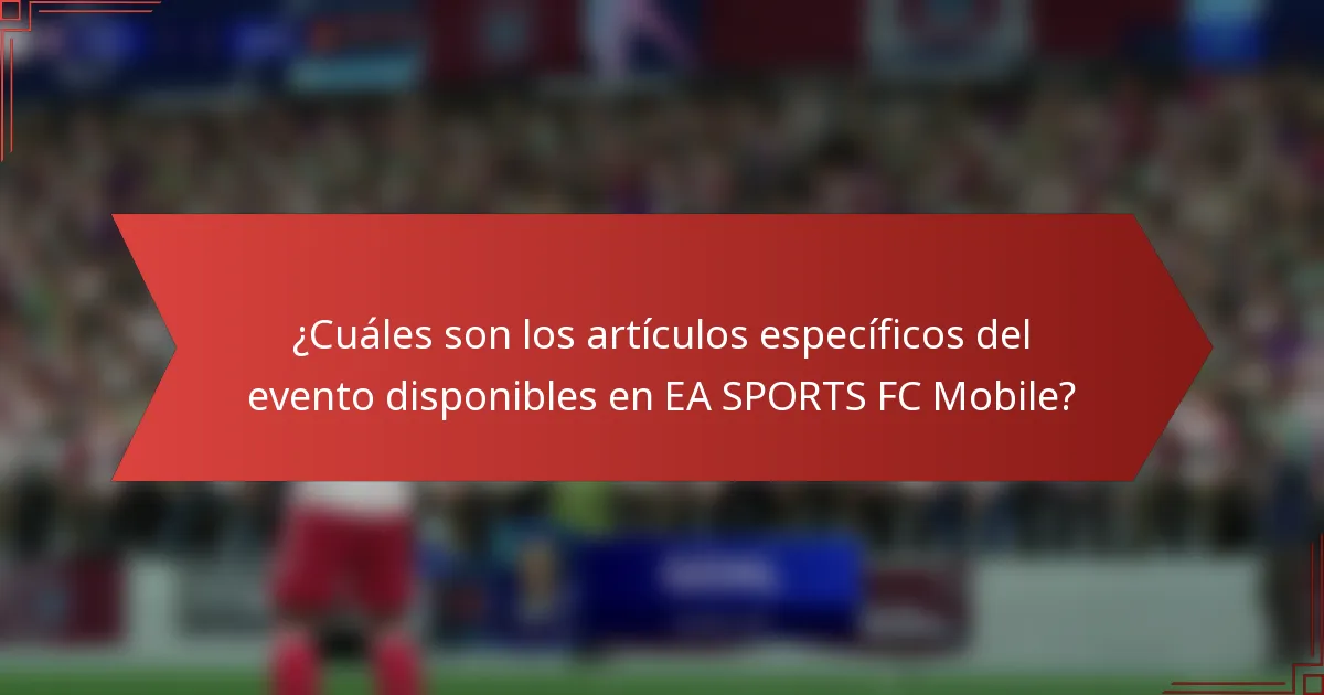 ¿Cuáles son los artículos específicos del evento disponibles en EA SPORTS FC Mobile?