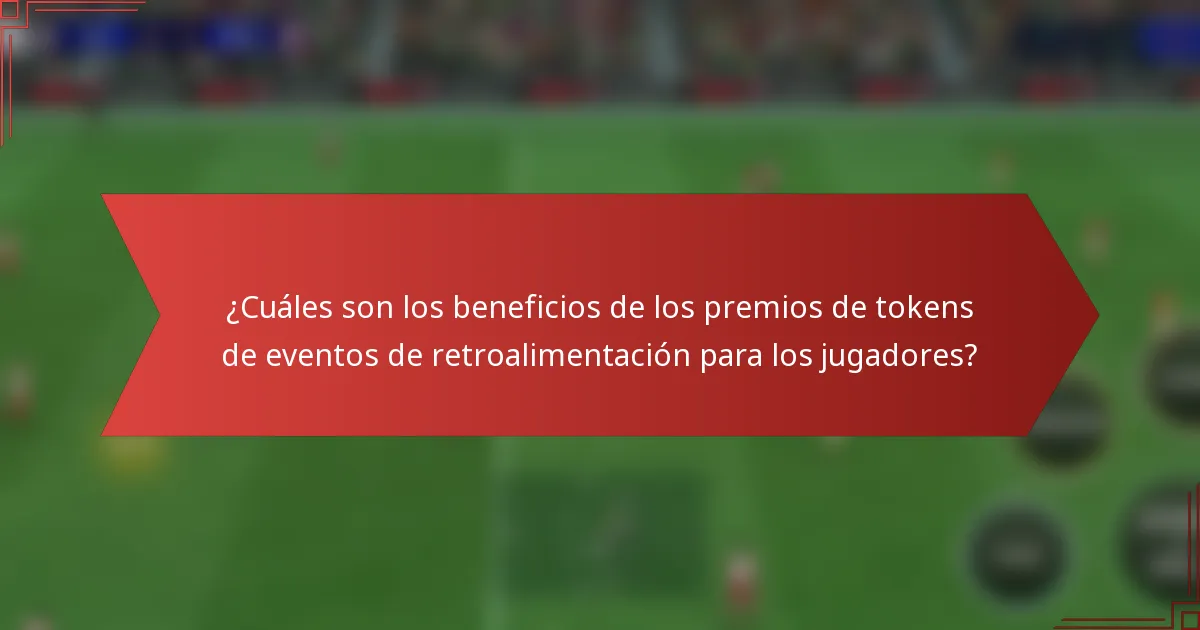 ¿Cuáles son los beneficios de los premios de tokens de eventos de retroalimentación para los jugadores?