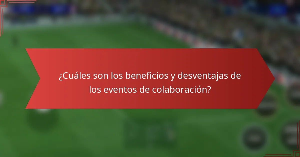 ¿Cuáles son los beneficios y desventajas de los eventos de colaboración?