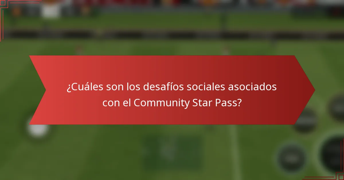 ¿Cuáles son los desafíos sociales asociados con el Community Star Pass?