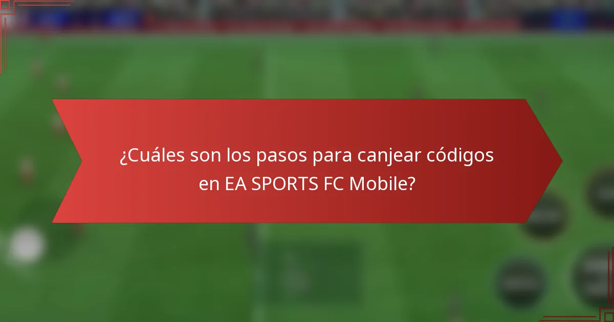 ¿Cuáles son los pasos para canjear códigos en EA SPORTS FC Mobile?