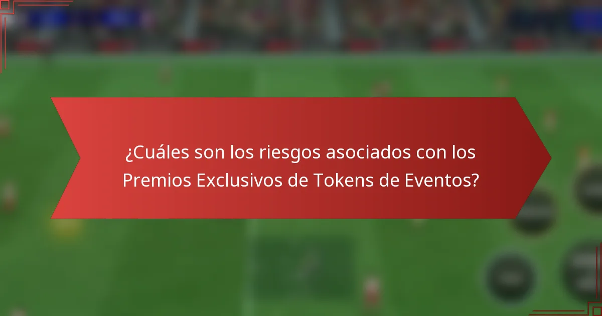 ¿Cuáles son los riesgos asociados con los Premios Exclusivos de Tokens de Eventos?