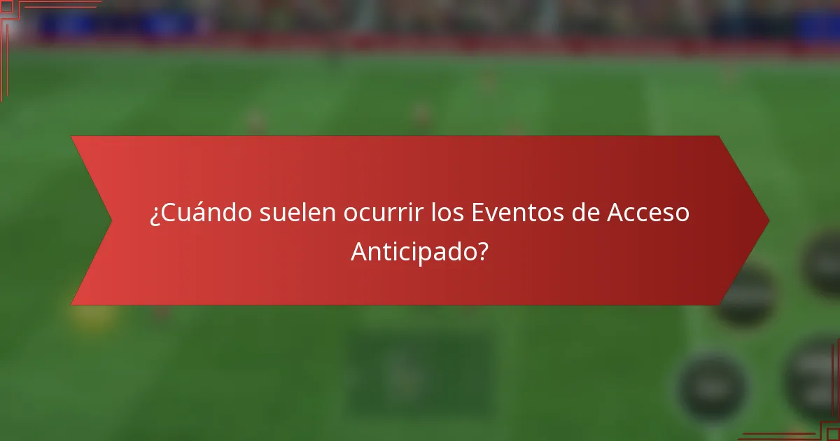 ¿Cuándo suelen ocurrir los Eventos de Acceso Anticipado?