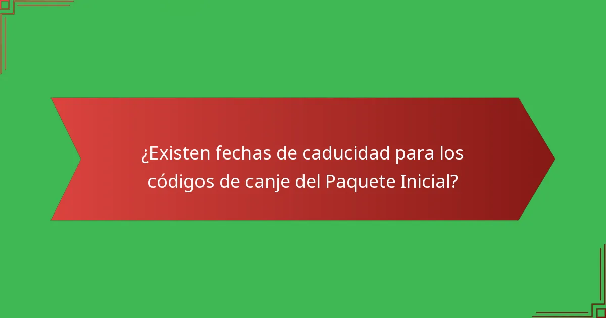 ¿Existen fechas de caducidad para los códigos de canje del Paquete Inicial?