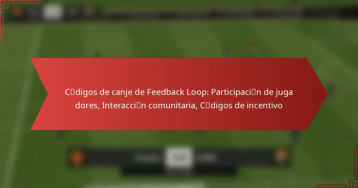 featured-image-cmao-digos-de-canje-de-feedback-loop-participacimao-n-de-jugadores-interaccimao-n-comunitaria-cmao-digos-de-incentivo