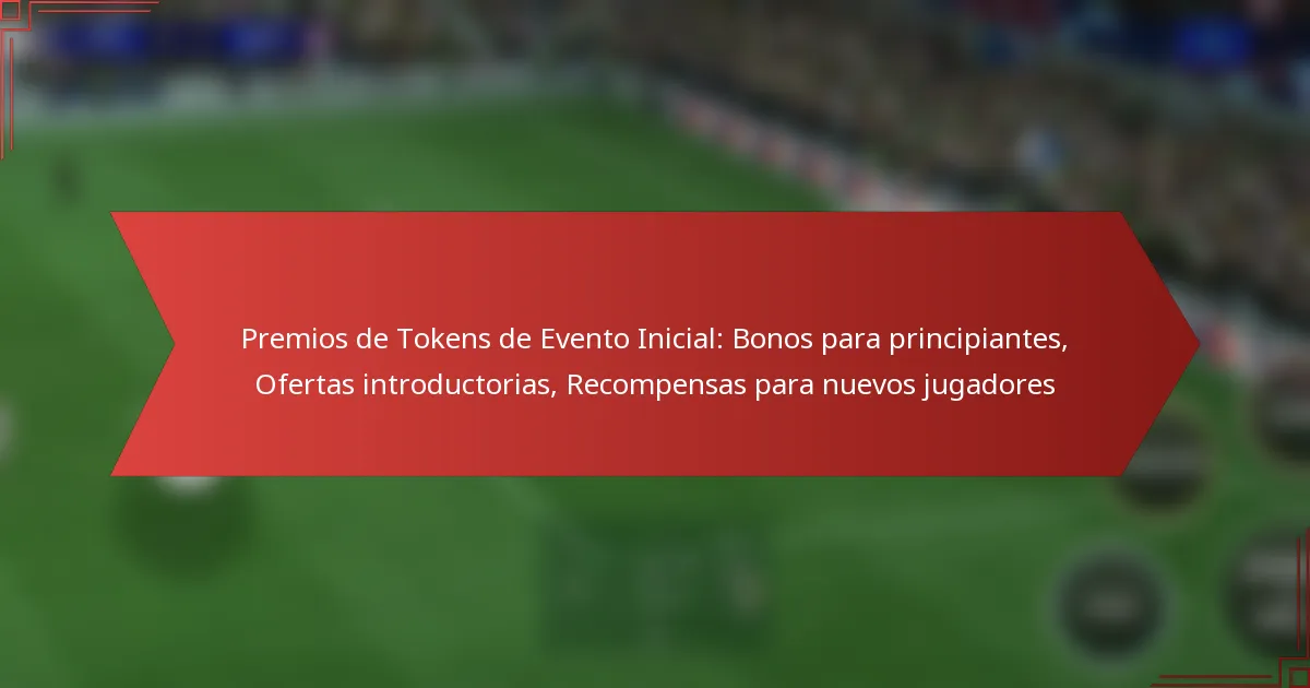 featured-image-premios-de-tokens-de-evento-inicial-bonos-para-principiantes-ofertas-introductorias-recompensas-para-nuevos-jugadores