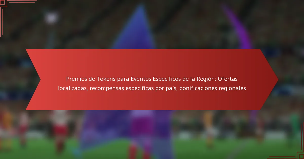 featured-image-premios-de-tokens-para-eventos-especificos-de-la-region-ofertas-localizadas-recompensas-especificas-por-pais-bonificaciones-regionales