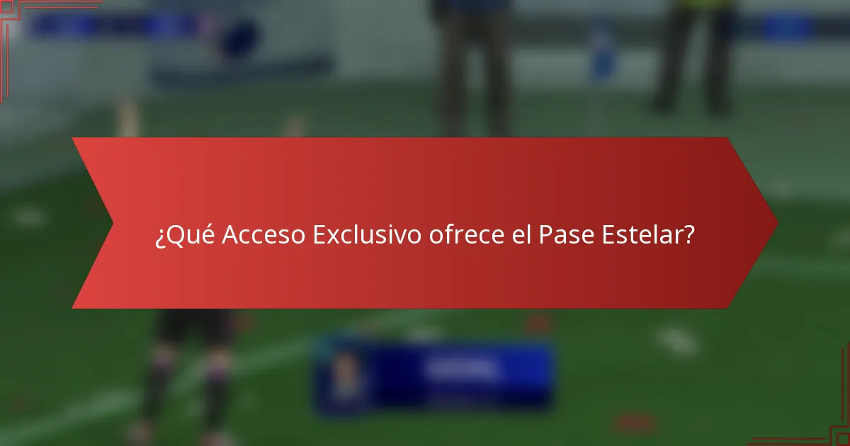 ¿Qué Acceso Exclusivo ofrece el Pase Estelar?