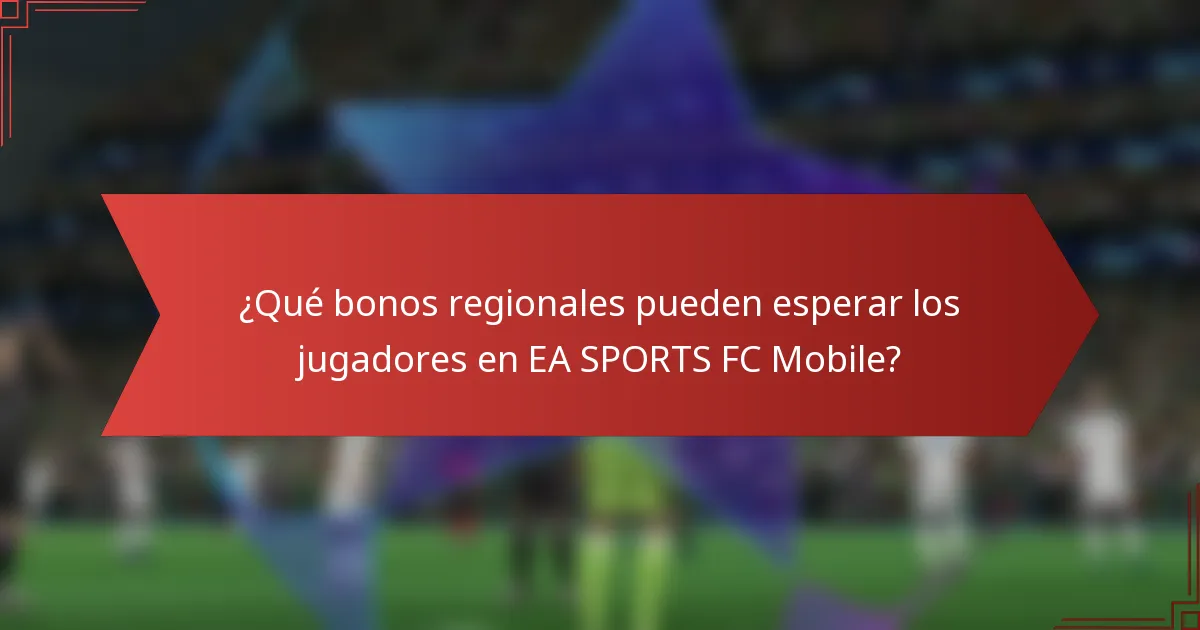 ¿Qué bonos regionales pueden esperar los jugadores en EA SPORTS FC Mobile?