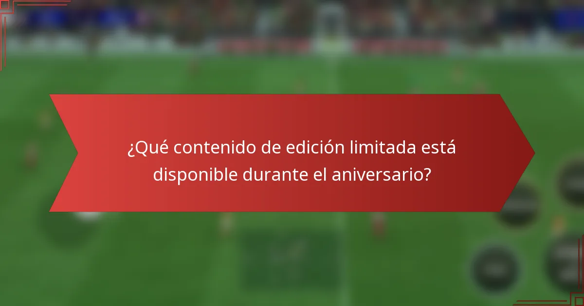 ¿Qué contenido de edición limitada está disponible durante el aniversario?