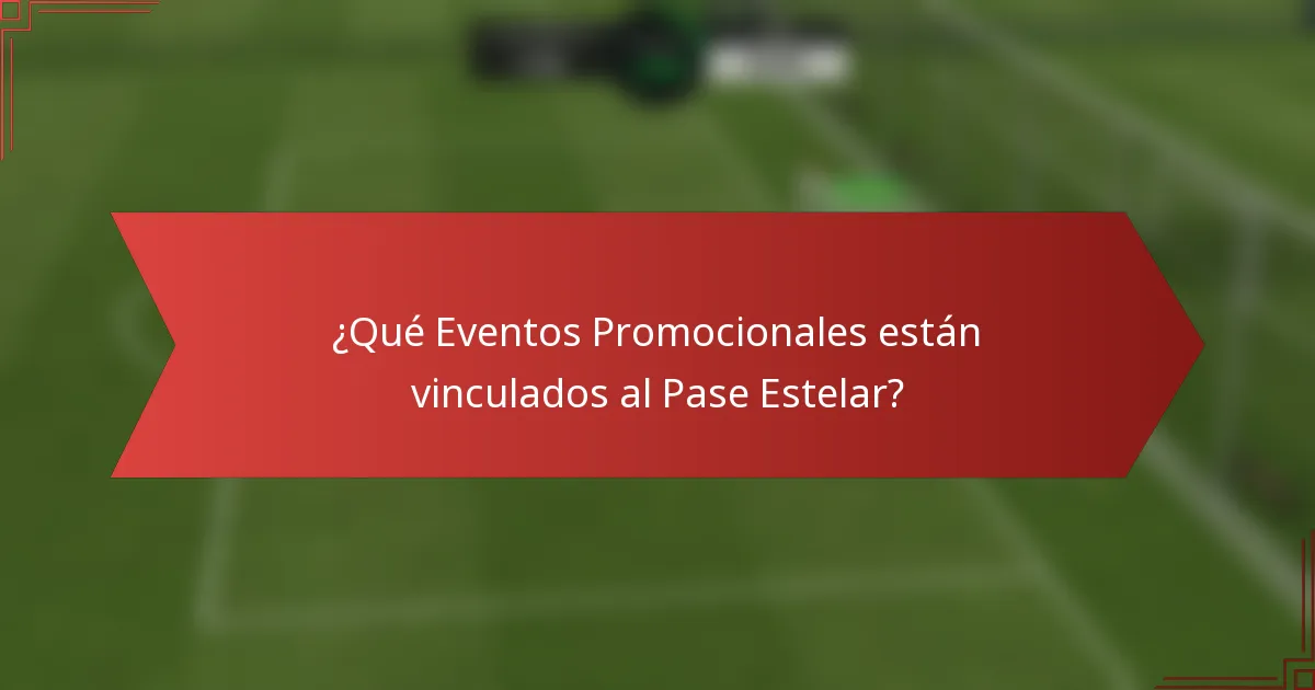 ¿Qué Eventos Promocionales están vinculados al Pase Estelar?