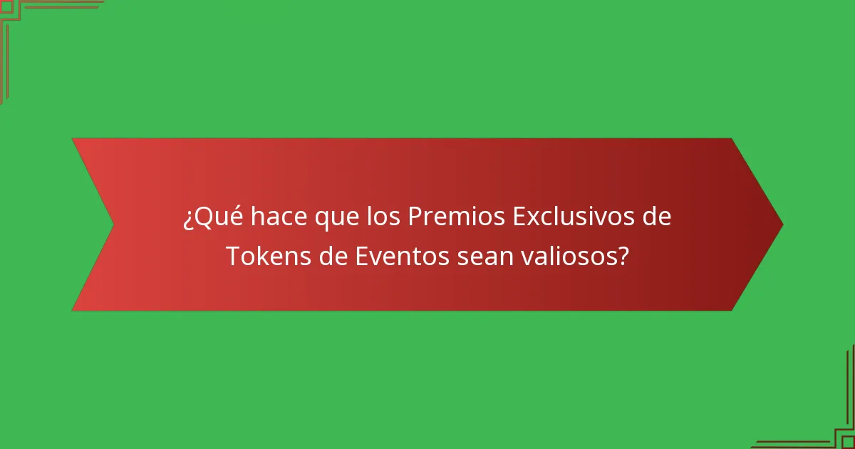 ¿Qué hace que los Premios Exclusivos de Tokens de Eventos sean valiosos?