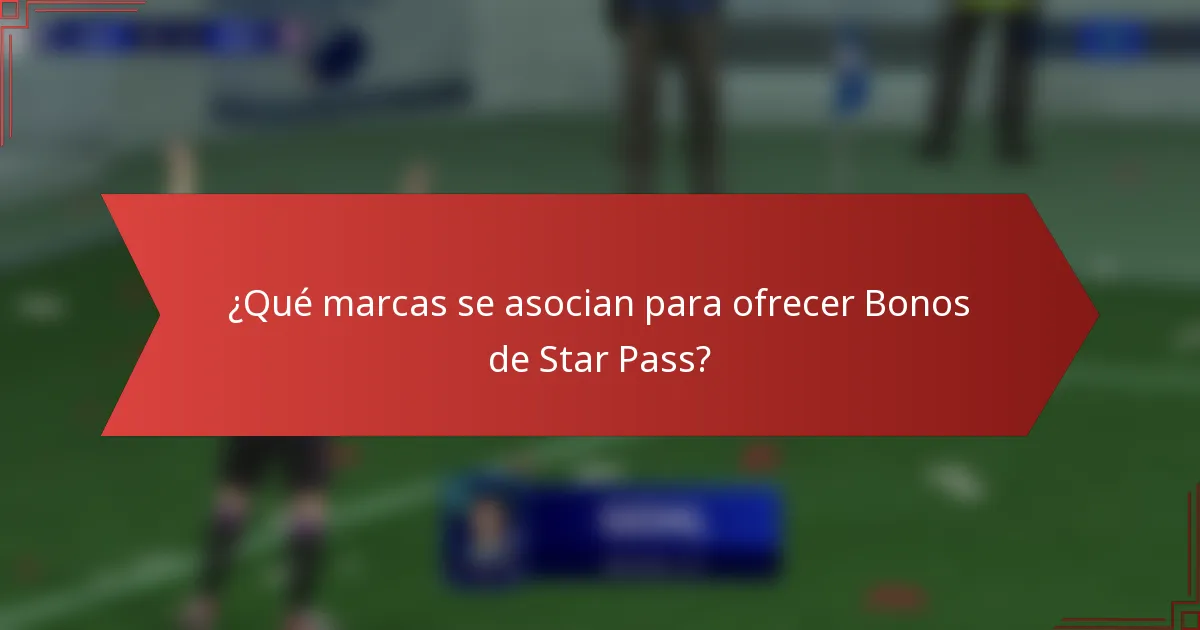 ¿Qué marcas se asocian para ofrecer Bonos de Star Pass?