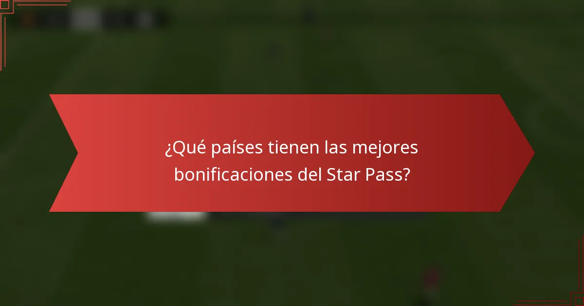 ¿Qué países tienen las mejores bonificaciones del Star Pass?