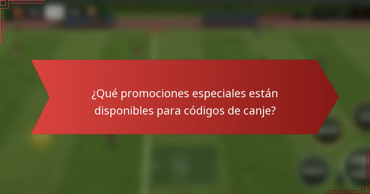 ¿Qué promociones especiales están disponibles para códigos de canje?