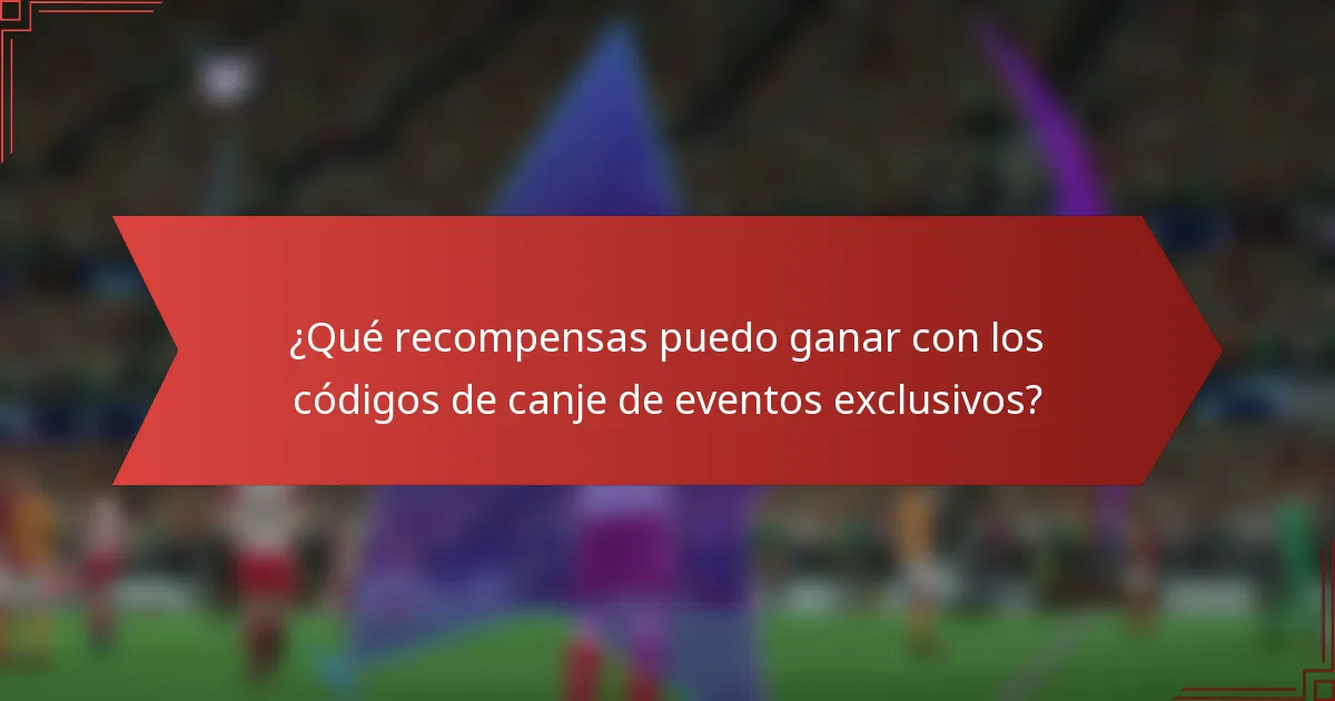 ¿Qué recompensas puedo ganar con los códigos de canje de eventos exclusivos?
