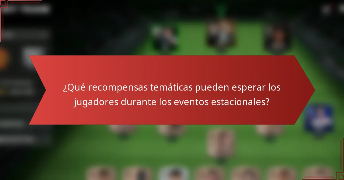 ¿Qué recompensas temáticas pueden esperar los jugadores durante los eventos estacionales?